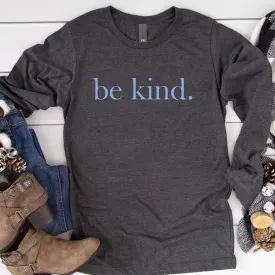 be kind. Blue Font Dark Grey Heather Long Sleeve Tee